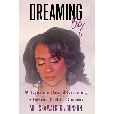 Dreaming Big - by  Melissa Jewell Walker Johnson (Paperback)