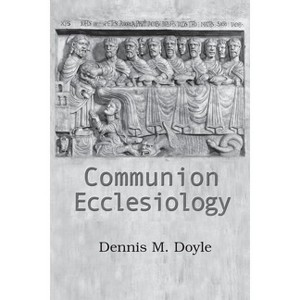 Communion Ecclesiology - by  Dennis M Doyle (Paperback) - 1 of 1