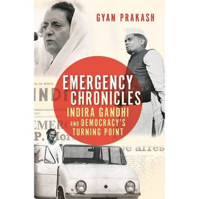 Emergency Chronicles - by  Gyan Prakash (Paperback)