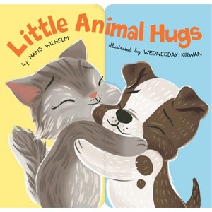 Little Animal Hugs - by  Hans Wilhelm (Hardcover) - 1 of 1