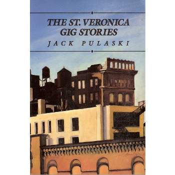 The St. Veronica Gig Stories - by  Jack Pulaski (Paperback)