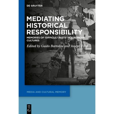 Mediating Historical Responsibility - (Media and Cultural Memory) by  Guido Bartolini & Joseph Ford (Hardcover)