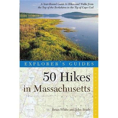 Explorer's Guide 50 Hikes in Massachusetts - (Explorer's 50 Hikes) 4th Edition by  Brian White & John Brady (Paperback)