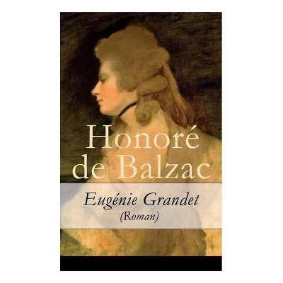 Eugénie Grandet (Roman) - Vollständige Deutsche Ausgabe - by  Honore De Balzac & Hedwig Lachmann (Paperback)