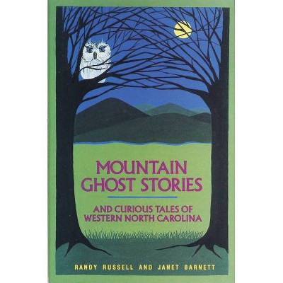 Mountain Ghost Stories and Curious Tales of Western North Carolina - by  Randy Russell & Janet Barnett (Hardcover)