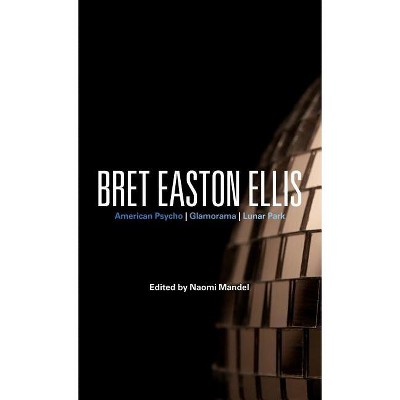 Bret Easton Ellis - (Bloomsbury Studies in Contemporary North American Fiction) by  Naomi Mandel (Hardcover)