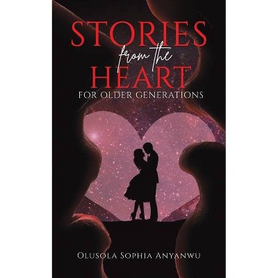 Stories from the Heart - by  Olusola Sophia Anyanwu (Paperback)