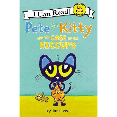 Pete the Kitty and the Case of the Hiccups -  by James Dean (Paperback)