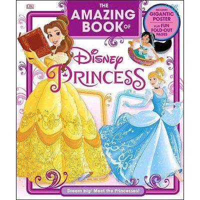 The Amazing Book of Disney Princess - by  Eleanor Rose (Hardcover)