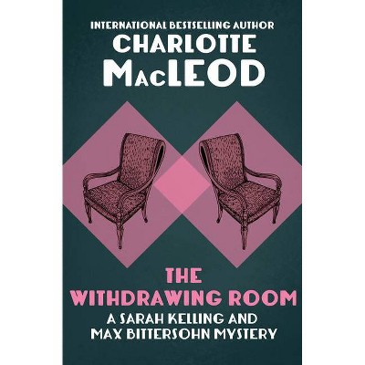 The Withdrawing Room - (Sarah Kelling and Max Bittersohn Mysteries) by  Charlotte MacLeod (Paperback)