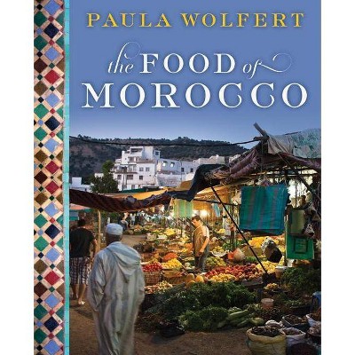 The Food of Morocco - by  Paula Wolfert (Hardcover)