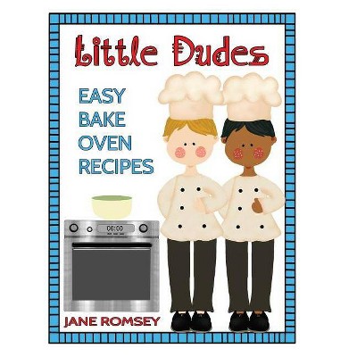 Little Dudes Easy Bake Oven Recipes - by  Jane Romsey (Paperback)