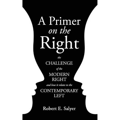 A Primer on the Right - by  Robert E Salyer (Paperback)