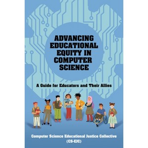 Advancing Educational Equity in Computer Science - (Open Educational Resources) by  Computer Science Educational Justice (Paperback) - 1 of 1