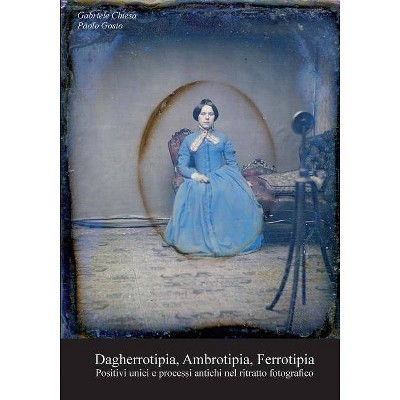 Dagherrotipia, Ambrotipia, Ferrotipia - by  Gabriele Chiesa & Paolo Gosio (Paperback)