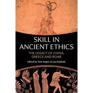 Skill in Ancient Ethics - by  Tom Angier & Lisa Raphals (Paperback) - 1 of 1