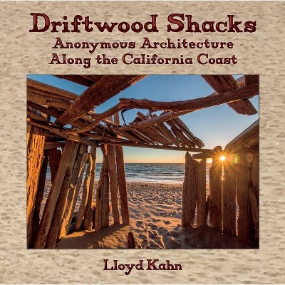 Driftwood Shacks - by  Lloyd Kahn (Hardcover)