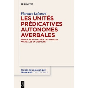 Les Unités Prédicatives Autonomes Averbales - (Études de Linguistique Française) by  Florence Lefeuvre (Hardcover) - 1 of 1