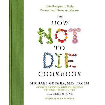 The How Not to Die Cookbook - by  Michael Greger & Gene Stone (Hardcover)