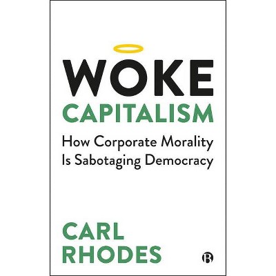 Woke Capitalism - by  Carl Rhodes (Hardcover)