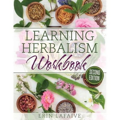 Learning Herbalism Workbook - by  Erin Lafaive (Paperback)