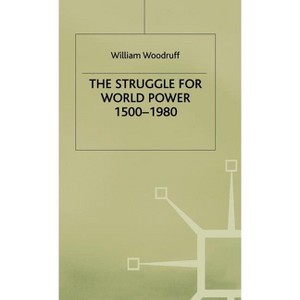 The Struggle for World Power 1500-1980 - by  W Woodruff (Hardcover) - 1 of 1