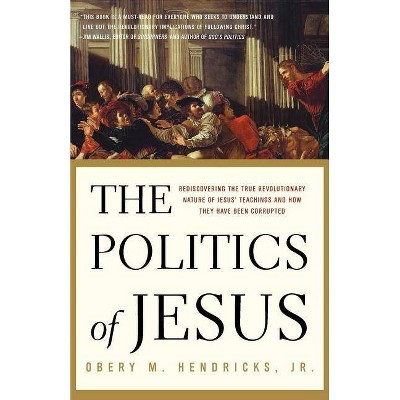 The Politics of Jesus - by  Obery M Hendricks (Paperback)