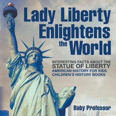 Lady Liberty Enlightens the World - by  Baby Professor (Paperback)