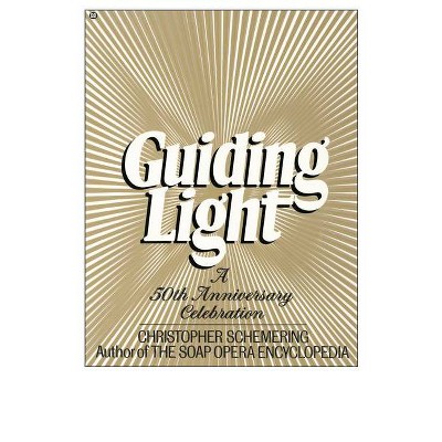 Guiding Light, a 50th Anniv. Collection - by  Christopher Schemering (Paperback)