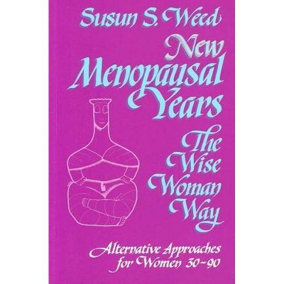  New Menopausal Years, Volume 3 - (Wise Woman Herbal) by  Susun S Weed (Paperback) 