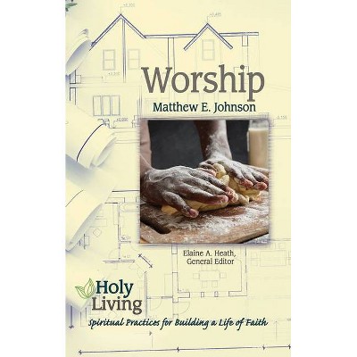 Holy Living: Worship - by  Matthew E Johnson (Paperback)