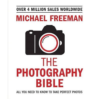 The Photography Bible - by  Michael Freeman (Paperback)