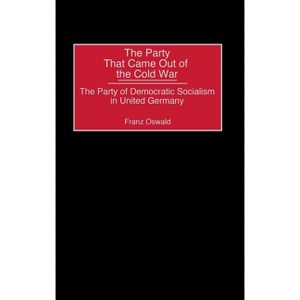 The Party That Came Out of the Cold War - by  Franz Oswald & Unknown (Hardcover) - 1 of 1
