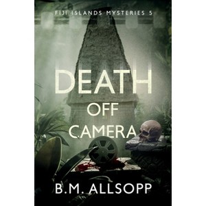 Death Off Camera - (Fili Islands Mysteries) by  B M Allsopp (Paperback) - 1 of 1