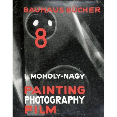 László Moholy-Nagy: Painting, Photography, Film - by  Lars Müller (Hardcover)