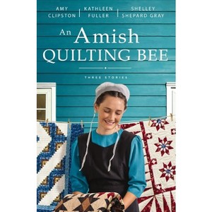 An Amish Quilting Bee - by  Amy Clipston & Kathleen Fuller & Shelley Shepard Gray (Paperback) - 1 of 1