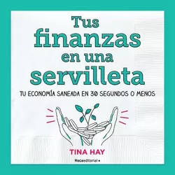 Tus Finanzas En Una Servilleta / Napkin Finance: Build Your Wealth in 30 Seconds or Less - by  Tina Hay (Paperback)
