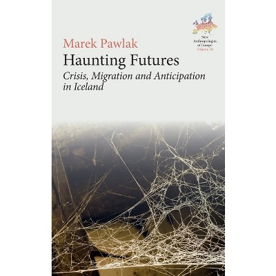 Haunting Futures - (New Anthropologies of Europe: Perspectives and Provocations) by  Marek Pawlak (Hardcover)