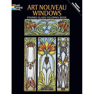 Art Nouveau Windows Stained Glass Coloring Book - (Dover Design Stained Glass Coloring Book) by  A G Smith (Paperback)