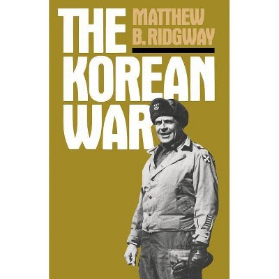 The Korean War - by  Matthew B Ridgway (Paperback)