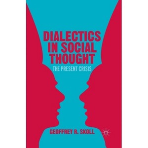 Dialectics in Social Thought - by  G Skoll (Paperback) - 1 of 1