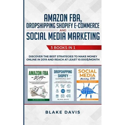 Amazon FBA, Dropshipping Shopify E-commerce and Social Media Marketing - (Passive Income Ideas) by  Blake Davis (Paperback)