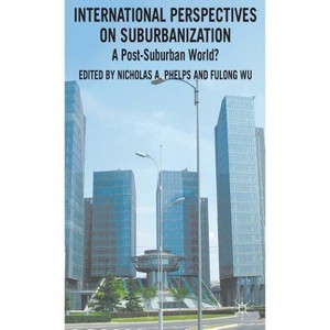 International Perspectives on Suburbanization - by  N Phelps & F Wu (Hardcover) - 1 of 1