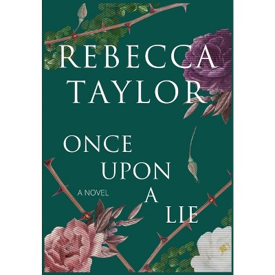 Once Upon a Lie - by  Rebecca Taylor (Hardcover)