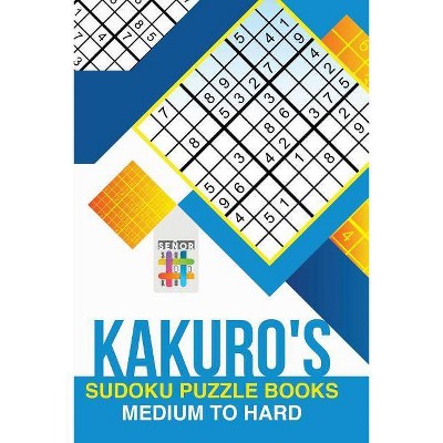 Kakuro's Sudoku Puzzle Books Medium to Hard - by  Senor Sudoku (Paperback)