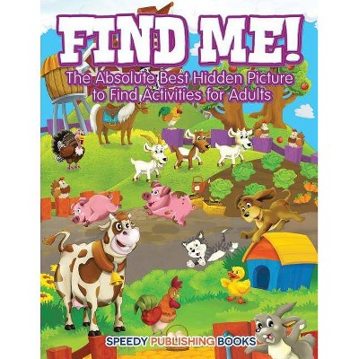 Find Me! The Absolute Best Hidden Picture to Find Activities for Adults - by  Jupiter Kids (Paperback)