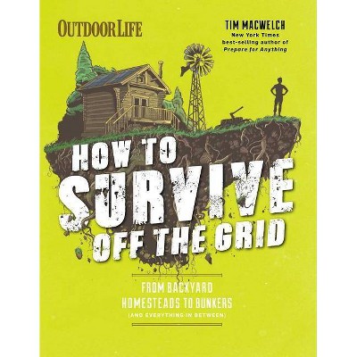 How to Survive Off the Grid - by  Tim Macwelch (Paperback)