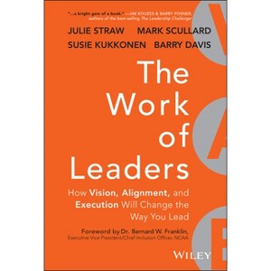 The Work of Leaders - by  Julie Straw & Barry Davis & Mark Scullard & Susie Kukkonen (Hardcover) - 1 of 1