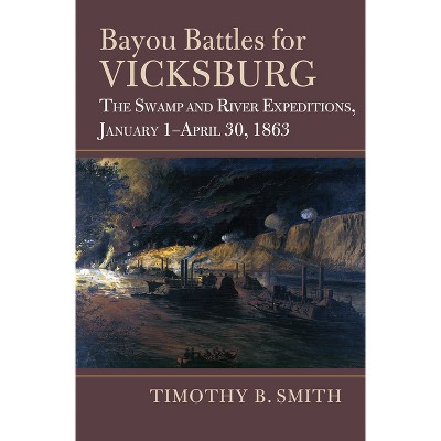 Bayou Battles For Vicksburg - (modern War Studies) By Timothy B Smith ...