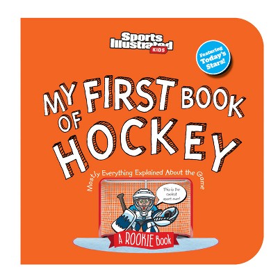 My First Book of Hockey (Board Book) - (Sports Illustrated Kids My First Book) by  Sports Illustrated Kids